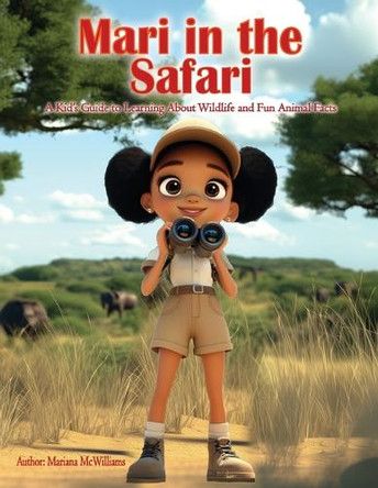 Mari in the Safari: A Kids Guide to Learning About Wildlife and Fun Animal Facts by Mariana McWilliams 9798991916738