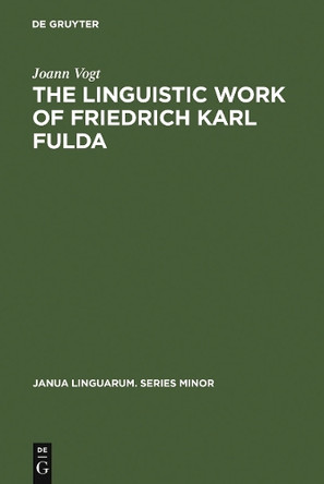 The linguistic work of Friedrich Karl Fulda by Joann Vogt 9783110997231