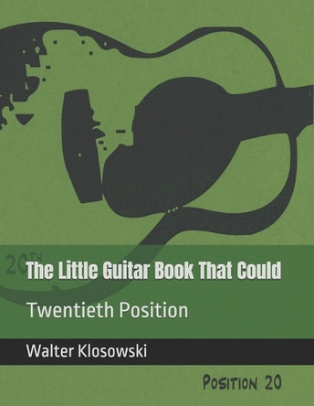 The Little Guitar Book That Could: Twentieth Position by Walter H Klosowski, III 9798218096724