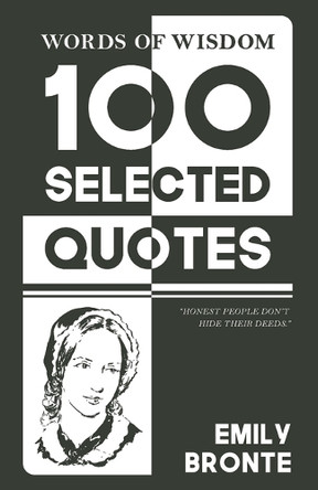 Words Of Wisdom: 100 Selected Quotes by Emily Bronte with Beautiful Illustrations by Emily Bronte 9789363971189
