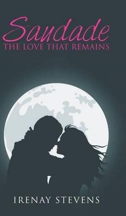 Saudade: The Love That Remains by Irenay Stevens 9781482862072