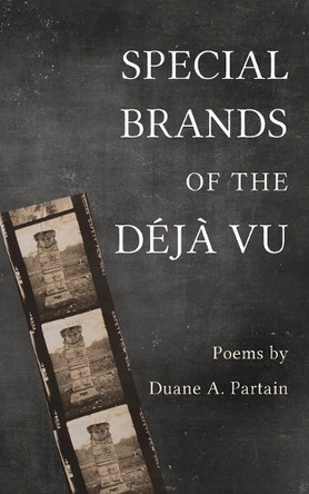 Special Brands of the Déjà Vu: Poems by Duane A. Partain by Duane A Partain 9798886795769