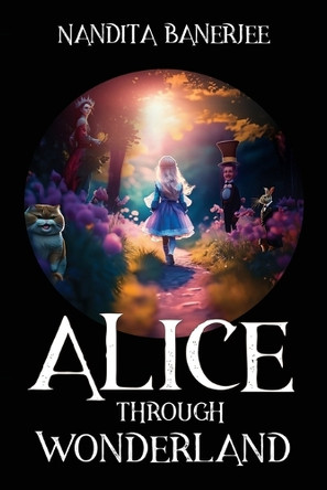 Alice Through Wonderland by Anjan Banerjee 9798991535021