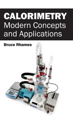 Calorimetry: Modern Concepts and Applications by Bruce Rhames 9781632380685
