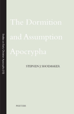 The Dormition and Assumption Apocrypha by S.J. Shoemaker 9789042935990