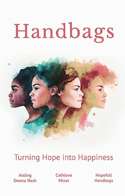 Handbags: Turning Hope into Happiness: 1 by Cathlene Miner 9781917728041