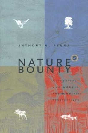 Nature's Bounty: Historical and Modern Environmental Perspectives: Historical and Modern Environmental Perspectives by Anthony N. Penna