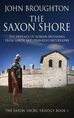 The Saxon Shore: The Defence Of Roman Britannia From Saxon And Frankish Incursions by John Broughton 9784824193131