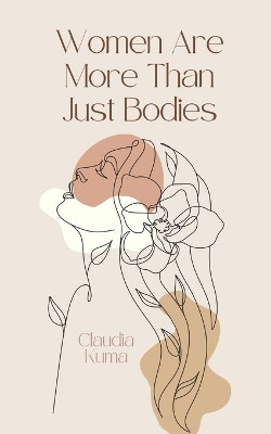 Women Are More Than Just Bodies by Claudia Kuma 9789916748671