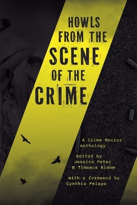 Howls from the Scene of the Crime: A Crime Horror Anthology by Jessica Peter 9798224089208