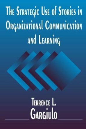 The Strategic Use of Stories in Organizational Communication and Learning by Terrence L. Gargiulo