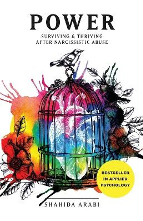 Power: Surviving and Thriving After Narcissistic Abuse: A Collection of Essays on Malignant Narcissism and Recovery from Emotional Abuse by Shahida Arabi 9781945796326
