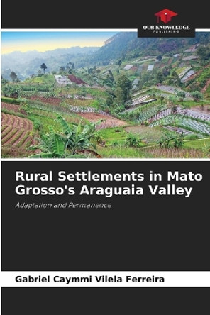 Rural Settlements in Mato Grosso's Araguaia Valley by Gabriel Caymmi Vilela Ferreira 9786207724390