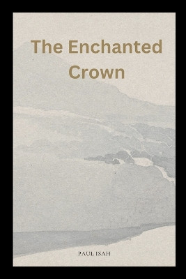 The Enchanted Crown by Paul Isah 9781865537276