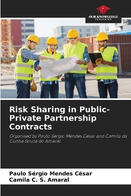 Risk Sharing in Public-Private Partnership Contracts by Paulo Sérgio Mendes César 9786207736478