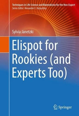 Elispot for Rookies (and Experts Too) by Sylvia Janetzki 9783319452937