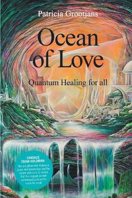 Ocean of Love, Quantum Healing for All by Patricia Grootjans 9798215869178