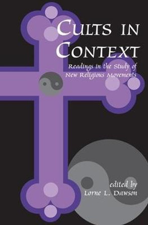 Cults in Context: Readings in the Study of New Religious Movements by Lorne L. Dawson