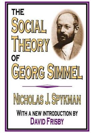 The Social Theory of Georg Simmel by Nicholas J. Spykman