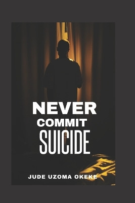 Never Commit Suicide by Jude Uzoma Okeke 9789780843205