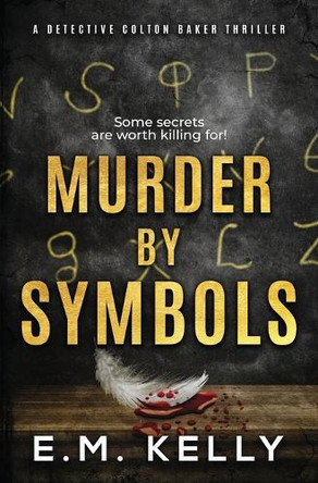 Murder By Symbols: A Detective Colton Baker Thriller by E M Kelly 9798985483086