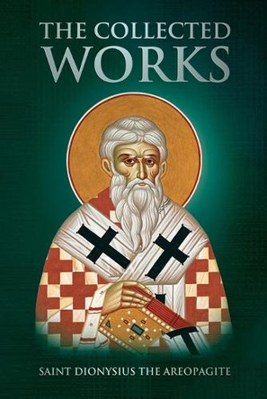 The Collected Works by Saint Dionysius The Areopagite 9781471036897 The Collected Works by Saint Dionysius The Areopagite 9781471036897