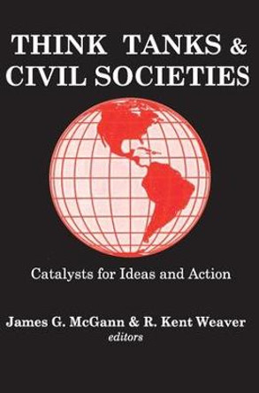 Think Tanks and Civil Societies: Catalysts for Ideas and Action by R. Weaver