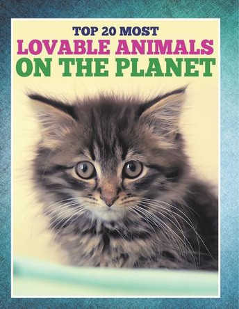 Top 20 Most Lovable Animals On The Planet by Speedy Publishing LLC 9798869456335