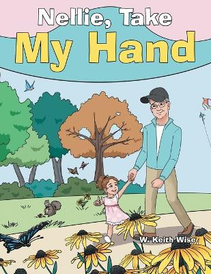 Nellie, Take My Hand by W Keith Wise 9781665740982