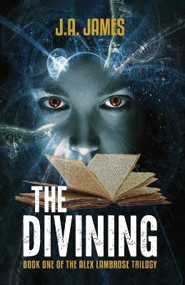 The Divining: Book One of The Alex Lambrose Trilogy by J a James 9798822913554