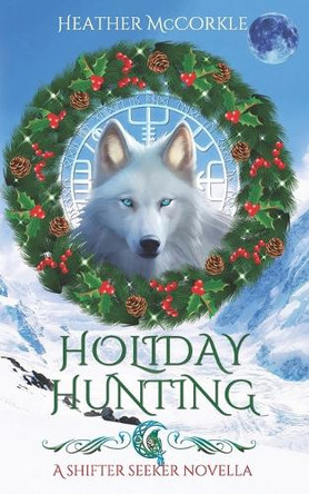 Holiday Hunting: A Shifter Seeker Novella by Heather McCorkle 9781939469113