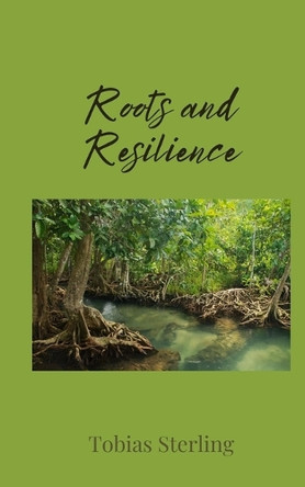 Roots and Resilience by Tobias Sterling 9781805676980