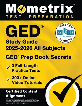 GED Study Guide 2024-2025 All Subjects - 3 Full-Length Practice Tests, 300+ Online Video Tutorials, GED Prep Book Secrets: [Certified Content Alignment] by Matthew Bowling 9781516726882