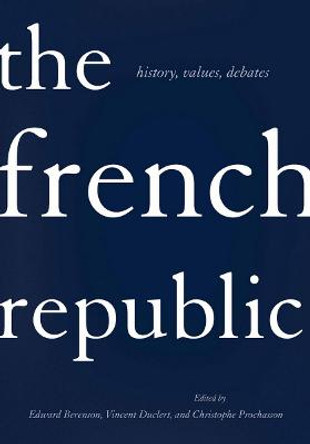 The French Republic: History, Values, Debates by Edward Berenson