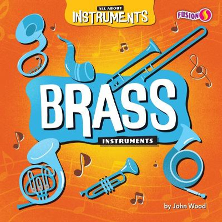Brass Instruments by John Wood 9798889169666
