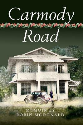 Carmody Road: Memoir of Growing Up in St. Augustine, Trinidad, W.I. by Robin McDonald 9789768244529