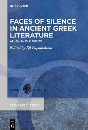 Faces of Silence in Ancient Greek Literature: Athenian Dialogues I by Efi Papadodima 9783110690019