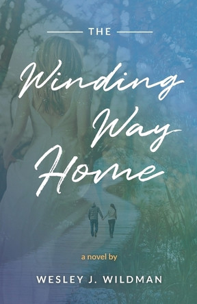 The Winding Way Home by Wesley J Wildman 9781736075043