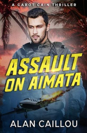 Assault on Aimata - A Cabot Cain Thriller (Book 6) by Alan Caillou 9781635296761