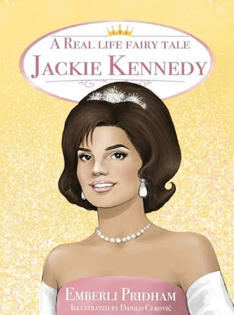 A Real Life Fairy Tale Jackie Kennedy by Emberli Pridham 9781662947063