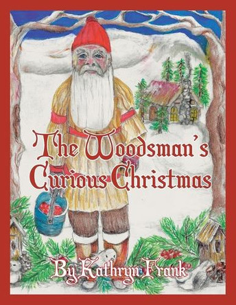 The Woodman's Curious Christmas by Kathryn Frank 9798888512548