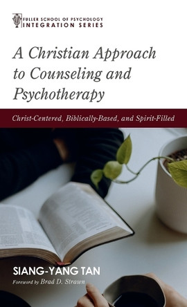 A Christian Approach to Counseling and Psychotherapy by Siang-Yang Tan 9781666724264