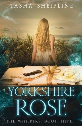 Yorkshire Rose: The Whispers: Book Three by Tasha Sheipline 9798988235668