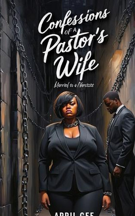 Confessions of a Pastor's Wife, Married to a Narcissist by April Gee 9798896911500