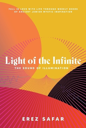 Light of the Infinite: The Sound of Illumination by Erez Safar 9798986729893