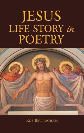 Jesus Life Story in Poetry by Rob Bellingham 9781669882251