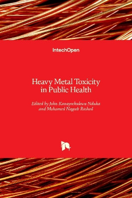 Heavy Metal Toxicity in Public Health by John Kanayochukwu Nduka 9781838804350