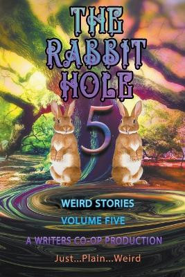 The Rabbit Hole volume 5: Just...Plain...Weird by Thomas Wolosz 9798215244876