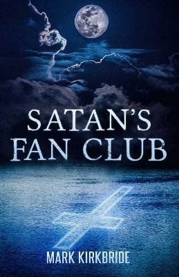Satan's Fan Club by Mark Kirkbride 9781637895726