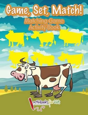 Game, Set, Match! Matching Game Activity Book by Activibooks For Kids 9781683215233